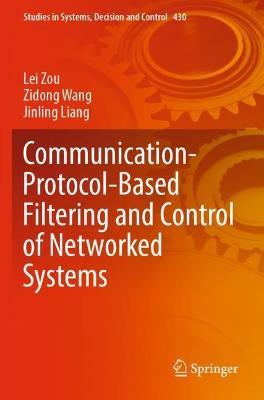 Communication-Protocol-Based Filtering and Control of Networked Systems - Lei Zou,Zidong Wang,Jinling Liang - cover