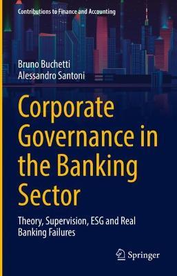Corporate Governance in the Banking Sector: Theory, Supervision, ESG and Real Banking Failures - Bruno Buchetti,Alessandro Santoni - cover
