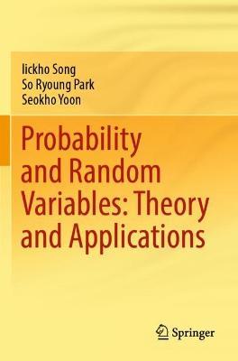 Probability and Random Variables: Theory and Applications - Iickho Song,So Ryoung Park,Seokho Yoon - cover