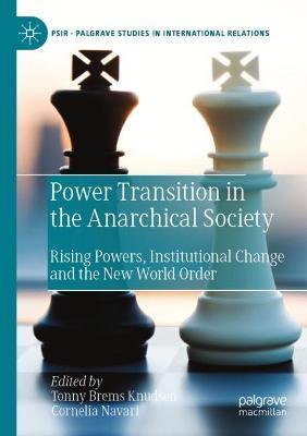 Power Transition in the Anarchical Society: Rising Powers, Institutional Change and the New World Order - cover