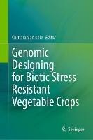 Genomic Designing for Biotic Stress Resistant Vegetable Crops - cover