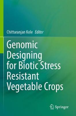 Genomic Designing for Biotic Stress Resistant Vegetable Crops - cover