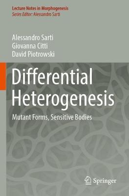 Differential Heterogenesis: Mutant Forms, Sensitive Bodies - Alessandro Sarti,Giovanna Citti,David Piotrowski - cover