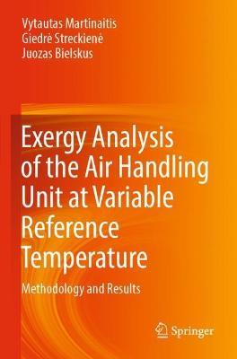 Exergy Analysis of the Air Handling Unit at Variable Reference Temperature: Methodology and Results - Vytautas Martinaitis,Giedre Streckiene,Juozas Bielskus - cover
