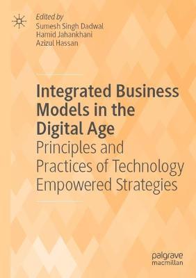 Integrated Business Models in the Digital Age: Principles and Practices of Technology Empowered Strategies - cover