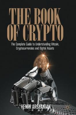 The Book of Crypto: The Complete Guide to Understanding Bitcoin, Cryptocurrencies and Digital Assets - Henri Arslanian - cover