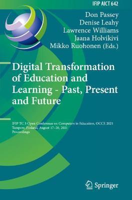 Digital Transformation of Education and Learning - Past, Present and Future: IFIP TC 3 Open Conference on Computers in Education, OCCE 2021, Tampere, Finland, August 17-20, 2021, Proceedings - cover