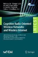 Cognitive Radio Oriented Wireless Networks and Wireless Internet: 16th EAI International Conference, CROWNCOM 2021, Virtual Event, December 11, 2021, and 14th EAI International Conference, WiCON 2021, Virtual Event, November 9, 2021, Proceedings - cover