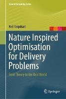 Nature Inspired Optimisation for Delivery Problems: From Theory to the Real World - Neil Urquhart - cover