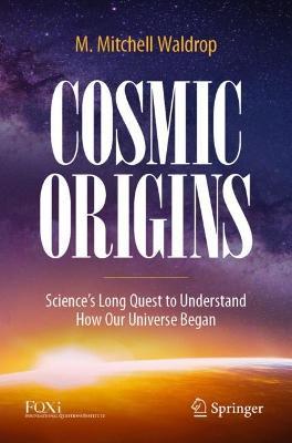 Cosmic Origins: Science’s Long Quest to Understand How Our Universe Began - M. Mitchell Waldrop - cover
