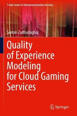 Quality of Experience Modeling for Cloud Gaming Services - Saman Zadtootaghaj - cover