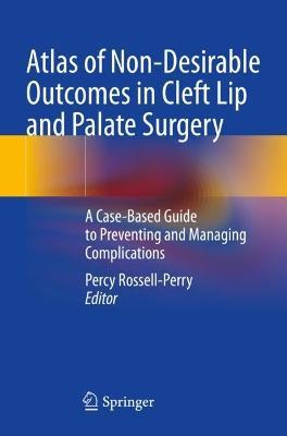 Atlas of Non-Desirable Outcomes in Cleft Lip and Palate Surgery: A Case-Based Guide to Preventing and Managing Complications - cover