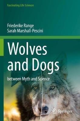 Wolves and Dogs: between Myth and Science - Friederike Range,Sarah Marshall-Pescini - cover