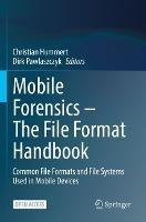 Mobile Forensics – The File Format Handbook: Common File Formats and File Systems Used in Mobile Devices