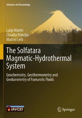 The Solfatara Magmatic-Hydrothermal System: Geochemistry, Geothermometry and Geobarometry of Fumarolic Fluids - Luigi Marini,Claudia Principe,Matteo Lelli - cover
