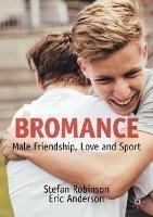 Bromance: Male Friendship, Love and Sport - Stefan Robinson,Eric Anderson - cover