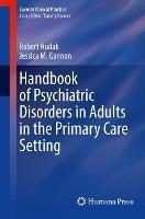 Handbook of Psychiatric Disorders in Adults in the Primary Care Setting - Robert Hudak,Jessica M. Gannon - cover