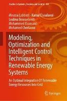 Modeling, Optimization and Intelligent Control Techniques in Renewable Energy Systems: An Optimal Integration Of Renewable Energy Resources Into Grid