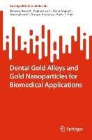 Dental Gold Alloys and Gold Nanoparticles for Biomedical Applications - Rebeka Rudolf,Vojkan Lazic,Peter Majeric - cover