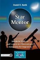 Star Mentor: Hands-On Projects and Lessons in Observational Astronomy for Beginners - Daniel E. Barth - cover