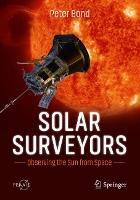 Solar Surveyors: Observing the Sun from Space - Peter Bond - cover