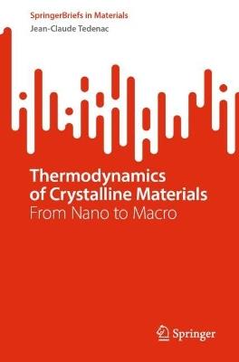 Thermodynamics of Crystalline Materials: From Nano to Macro - Jean-Claude Tedenac - cover