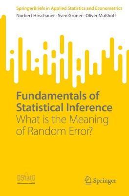 Fundamentals of Statistical Inference: What is the Meaning of Random Error? - Norbert Hirschauer,Sven Grüner,Oliver Mußhoff - cover
