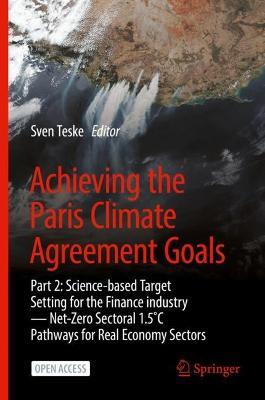 Achieving the Paris Climate Agreement Goals: Part 2: Science-based Target Setting for the Finance industry — Net-Zero Sectoral 1.5°C Pathways for Real Economy Sectors - cover