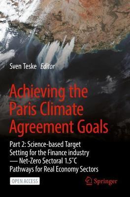 Achieving the Paris Climate Agreement Goals: Part 2: Science-based Target Setting for the Finance industry — Net-Zero Sectoral 1.5°C Pathways for Real Economy Sectors - cover