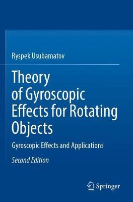 Theory of Gyroscopic Effects for Rotating Objects: Gyroscopic Effects and Applications - Ryspek Usubamatov - cover