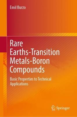 Rare Earths-Transition Metals-Boron Compounds: Basic Properties to Technical Applications - Emil Burzo - cover