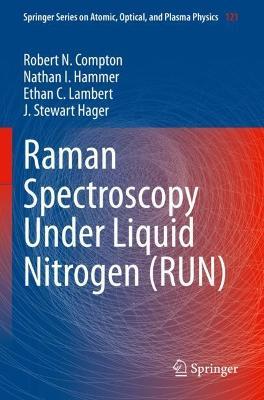 Raman Spectroscopy Under Liquid Nitrogen (RUN) - Robert N. Compton,Nathan I. Hammer,Ethan C. Lambert - cover