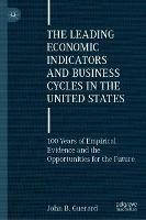 The Leading Economic Indicators and Business Cycles in the United States: 100 Years of Empirical Evidence and the Opportunities for the Future - John B. Guerard - cover