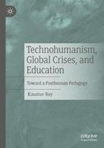 Technohumanism, Global Crises, and Education: Toward a Posthuman Pedagogy