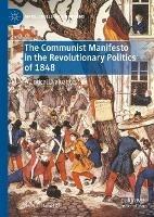 The Communist Manifesto in the Revolutionary Politics of 1848: A Critical Evaluation