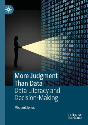 More Judgment Than Data: Data Literacy and Decision-Making - Michael Jones - cover