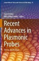 Recent Advances in Plasmonic Probes: Theory and Practice