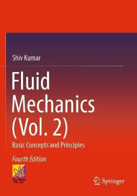 Fluid Mechanics (Vol. 2): Basic Concepts and Principles - Shiv Kumar - cover
