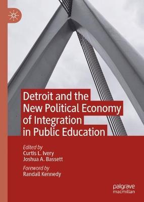 Detroit and the New Political Economy of Integration in Public Education - cover