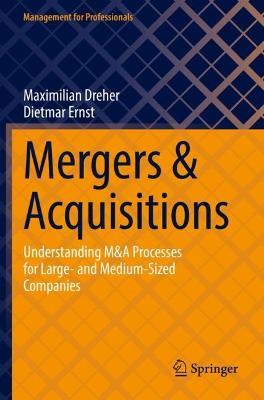 Mergers & Acquisitions: Understanding M&A Processes for Large- and Medium-Sized Companies - Maximilian Dreher,Dietmar Ernst - cover