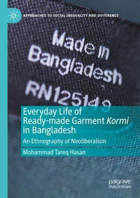 Everyday Life of Ready-made Garment Kormi in Bangladesh: An Ethnography of Neoliberalism - Mohammad Tareq Hasan - cover