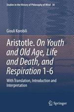 Aristotle. On Youth and Old Age, Life and Death, and Respiration 1-6: With Translation, Introduction and Interpretation