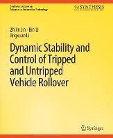 Dynamic Stability and Control of Tripped and Untripped Vehicle Rollover - Zhilin  Jin,Bin  Li,Jingxuan  Li - cover