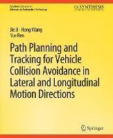 Path Planning and Tracking for Vehicle Collision Avoidance in Lateral and Longitudinal Motion Directions - Jie Ji,Hong Wang,Yue Ren - cover