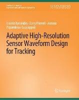 Adaptive High-Resolution Sensor Waveform Design for Tracking - Ioannis Kyriakides,Darryl Morrell,Antonia Papandreou-Suppappola - cover