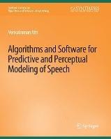 Algorithms and Software for Predictive and Perceptual Modeling of Speech - Venkatraman Atti - cover