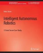 Intelligent Autonomous Robotics: A Robot Soccer Case Study