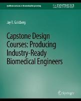 Capstone Design Courses: Producing Industry-Ready Biomedical Engineers - Jay R. Goldberg - cover