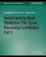 Understanding Atrial Fibrillation: The Signal Processing Contribution, Part II - Luca Mainardi,Leif Sörnmo,Sergio Cerutti - cover