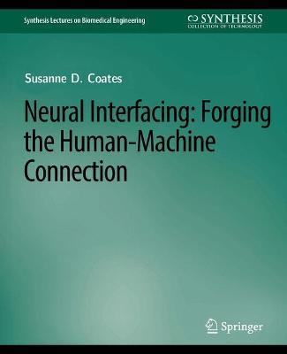 Neural Interfacing: Forging the Human-Machine Connection - Thomas D. Coates,Jr. - cover